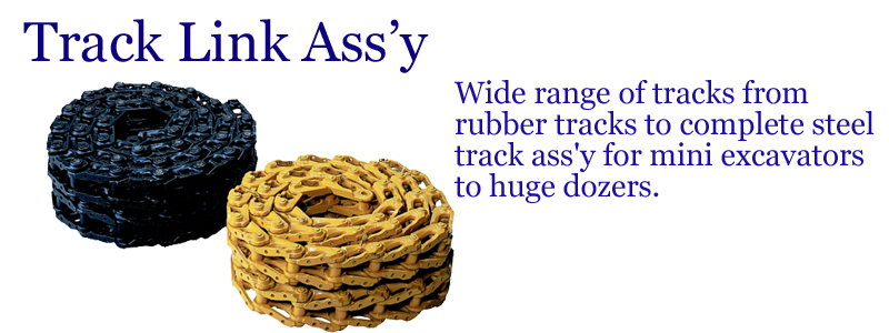 Track Link Assy -- Wide range of tracks from rubber tracks to complate steel track ass'y for mini excavators to huge dozers. --
